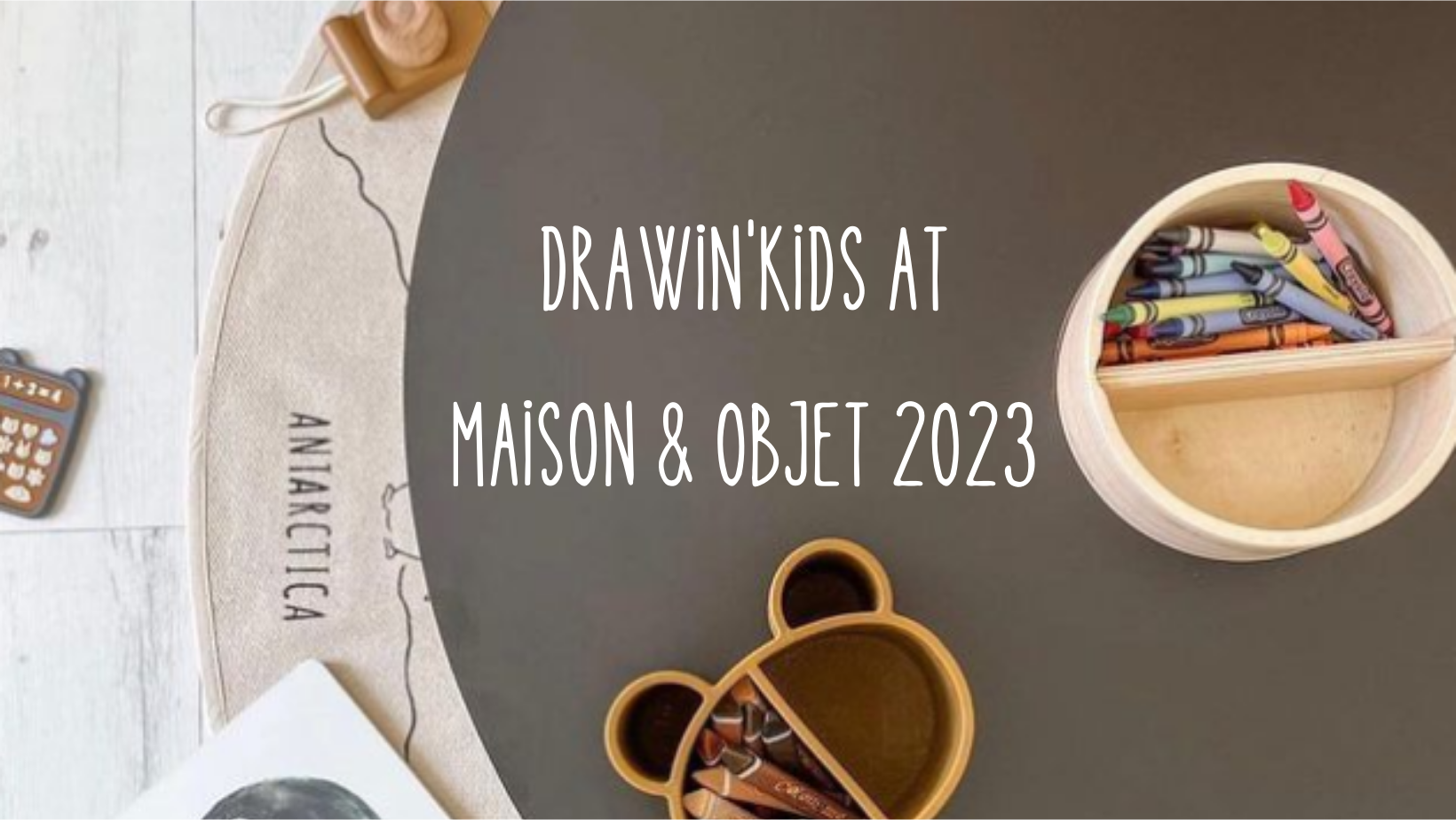 Drawin'kids at the Maison & Objet show for the first time